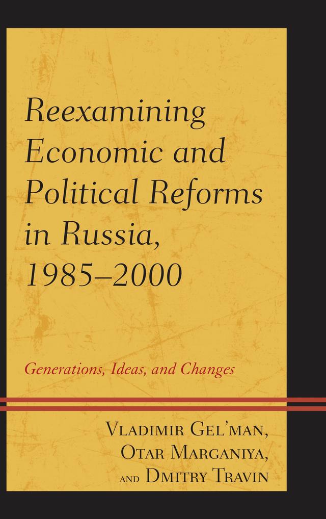 Reexamining Economic and Political Reforms in Russia, 1985–2000 by Dmitry Travin, Otar Marganiya, Vladimir Gel'man