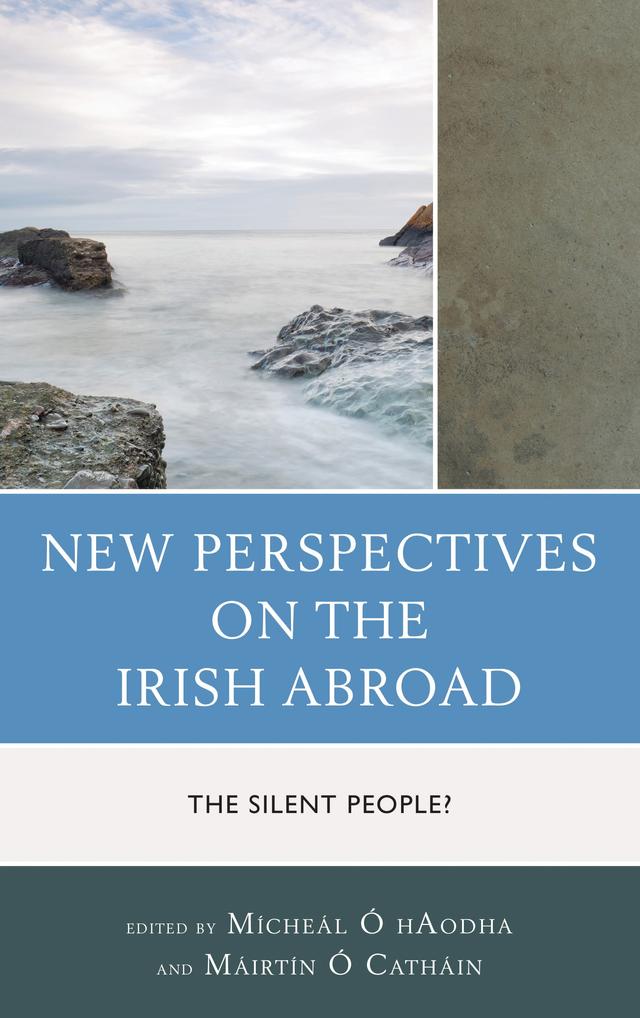 New Perspectives on the Irish Abroad by Barry Crosbie, Bernadette Sweeney, Bill Tobin, David Convery, Gráinne O’Keeffe-Vigneron, Jason R. Myers, Juan José Delaney, Máirtín Ó Catháin, Mícheál Ó hAodha, Paul Darby, Sarah O'Brien, Stephen Moore