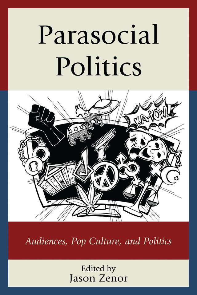 Parasocial Politics by Alison N. Novak, Bryan J. Carr, Carly T. McKenzie, Carole V. Bell, Cynthia Nichols, David Edmund Moody, Gregory Adamo, James C. Rhoads, Jason Zenor, Laura Osur, William Ashton