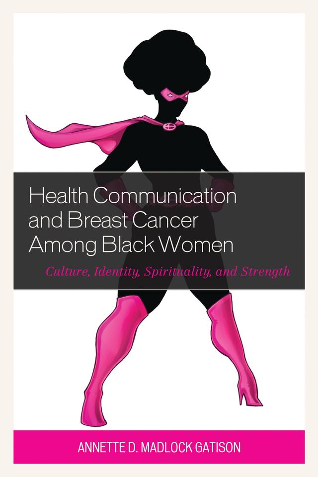 Health Communication and Breast Cancer among Black Women by Annette D. Madlock