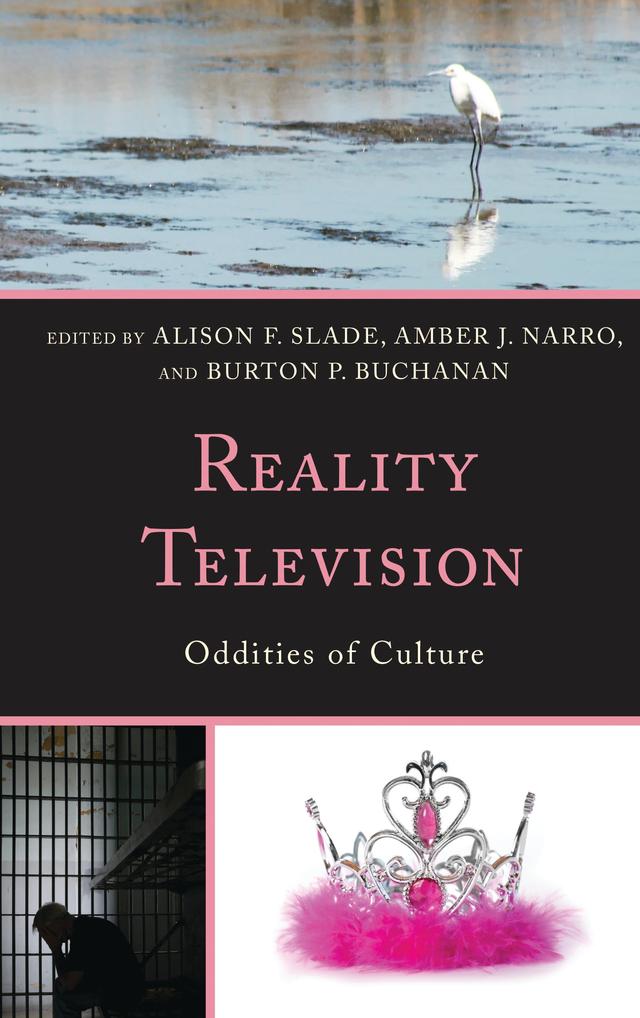 Reality Television by Alison F. Slade, Amber J. Narro, Andre Cavalcante, Burton P. Buchanan, Charissa K. Niedzwiecki, Christopher Mapp, Elizabeth Barfoot Christian, Gordon Alley-Young, Julie Haynes, Laura L. Winn, Leandra Hinojosa Hernández, Leslie Rasmussen, Matthew P. Ferrari, Nicole B. Cox, Pamela L. Morris, Rebecca M. Curnalia, William C. Trapani