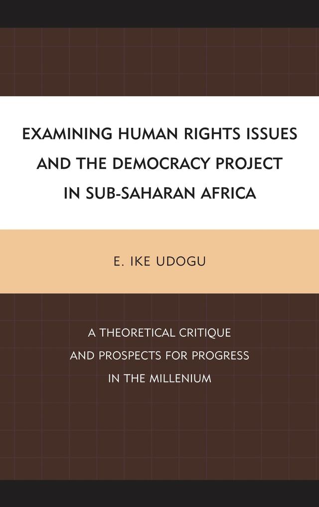 Examining Human Rights Issues and the Democracy Project in Sub-Saharan Africa by E. Ike Udogu