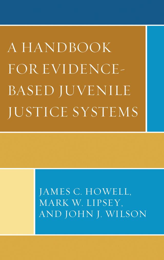 A Handbook for Evidence-Based Juvenile Justice Systems by James C. Howell, John J. Wilson, Mark W. Lipsey