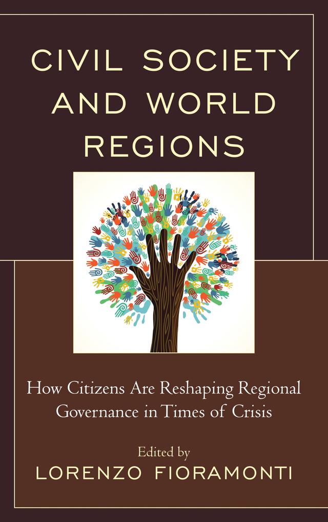 Civil Society and World Regions by Alan Collins, Andréas Godsäter, Andy Storey, Antonio Fiori, Chukwudi David Anyanwu, Helen   E.S. Nesadurai, Jan Aart Scholte, Lorenzo Fioramonti, Marco Pinfari, Mercedes Botto, Okechukwu  C. Iheduru, Sunhyuk Kim