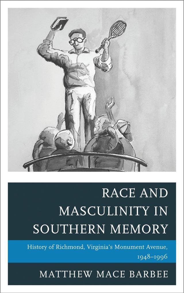 Race and Masculinity in Southern Memory by Matthew Mace Barbee