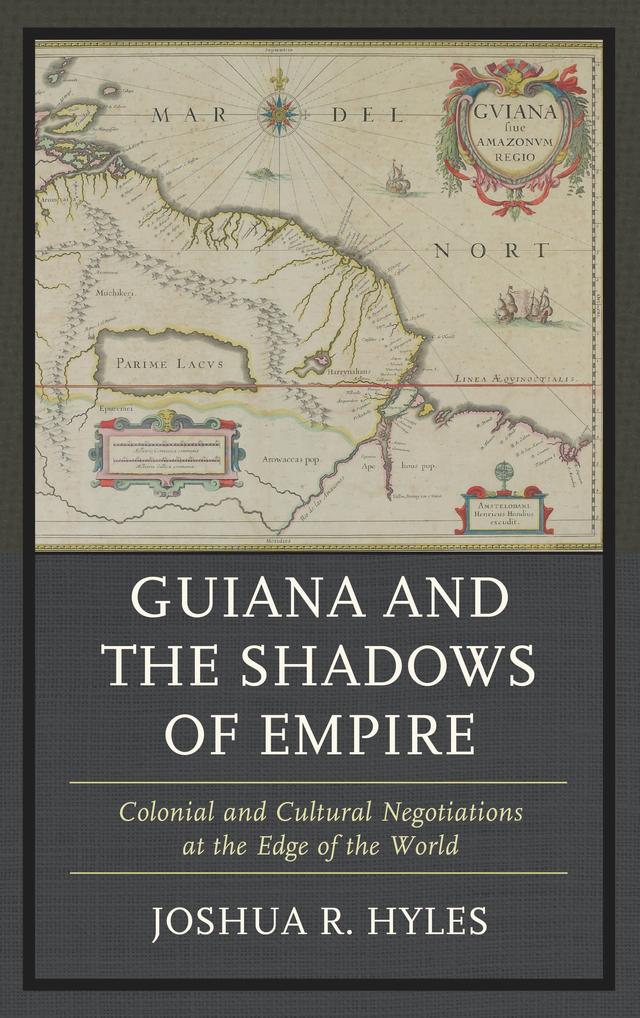 Guiana and the Shadows of Empire by Joshua R. Hyles