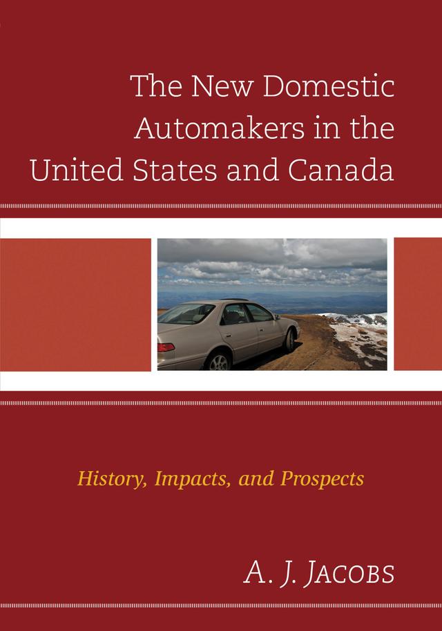 The New Domestic Automakers in the United States and Canada by A.J. Jacobs