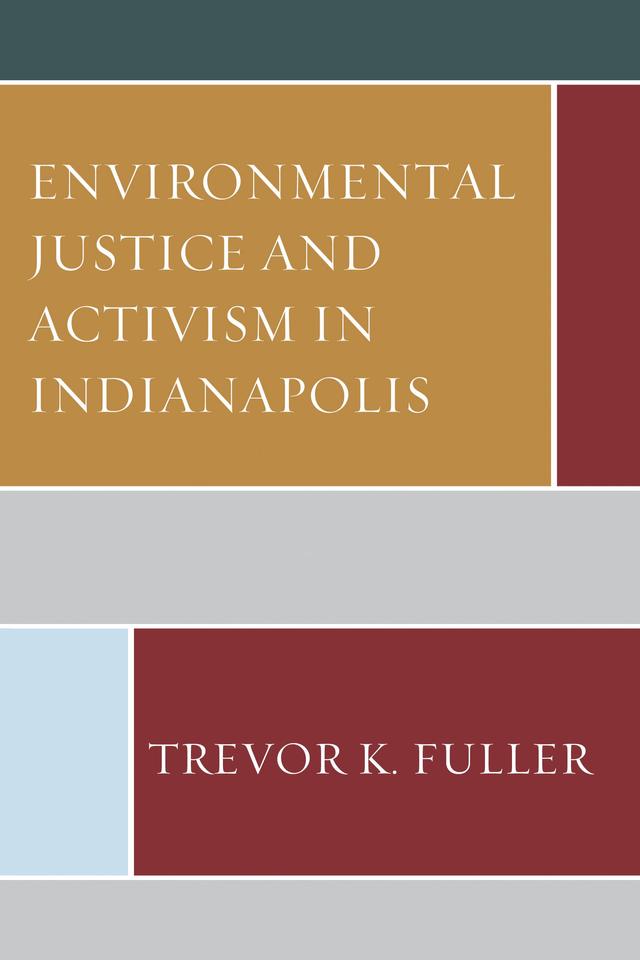 Environmental Justice and Activism in Indianapolis by Trevor K. Fuller