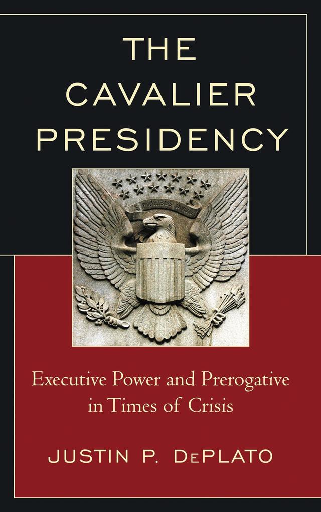 The Cavalier Presidency by Justin P. DePlato