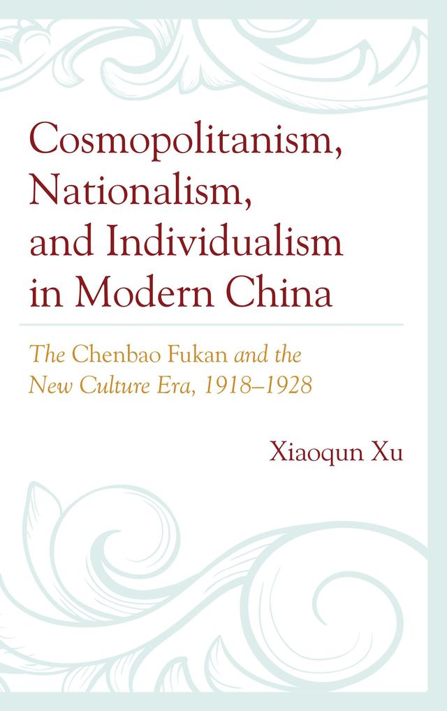 Cosmopolitanism, Nationalism, and Individualism in Modern China by Xiaoqun Xu