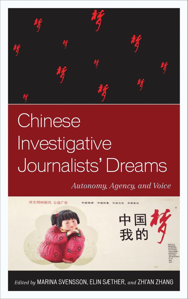 Chinese Investigative Journalists' Dreams by Elin Sæther, Fei Shen, Haiyan Wang, Hongyi Bai, Jingrong Tong, Laura Dombernowsky, Li-Fung Cho, Maria Repnikova, Marina Svensson, Zhi’an Zhang