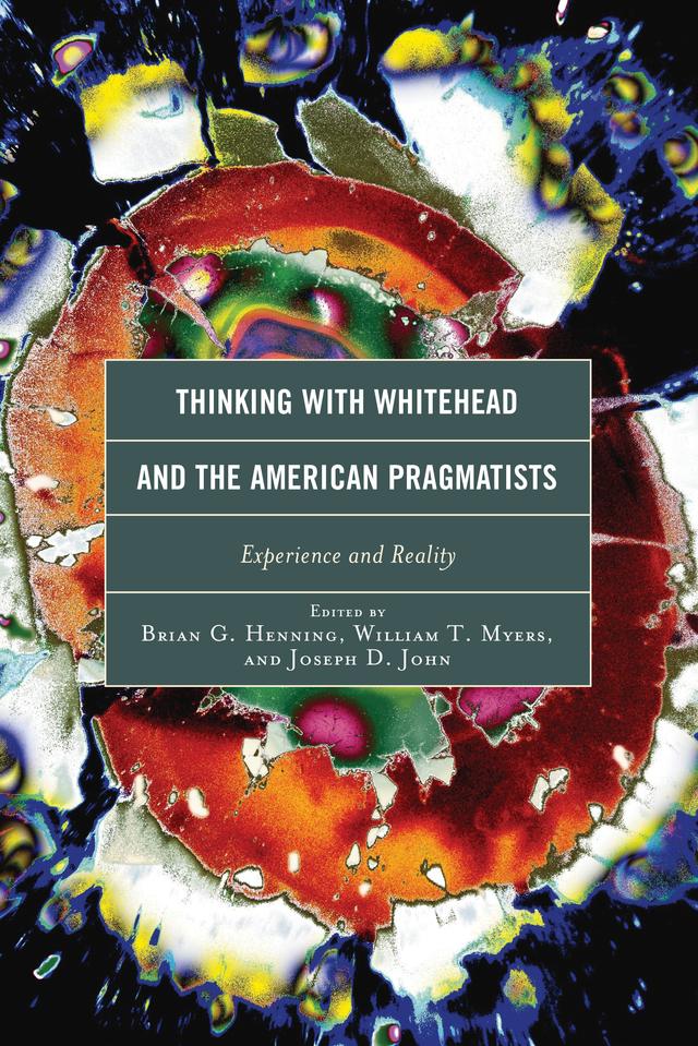 Thinking with Whitehead and the American Pragmatists by Brian G. Henning, Eleonora Mingarelli, George Allan, Joseph D. John, Jude Jones, Maria Regina Brioschi, Michael Brady, Nancy Frankenberry, Nicholas Gaskill, Scott Sinclair, Steven Meyer, Thomas M. Jeannot, Vincent M. Colapietro, William T. Myers