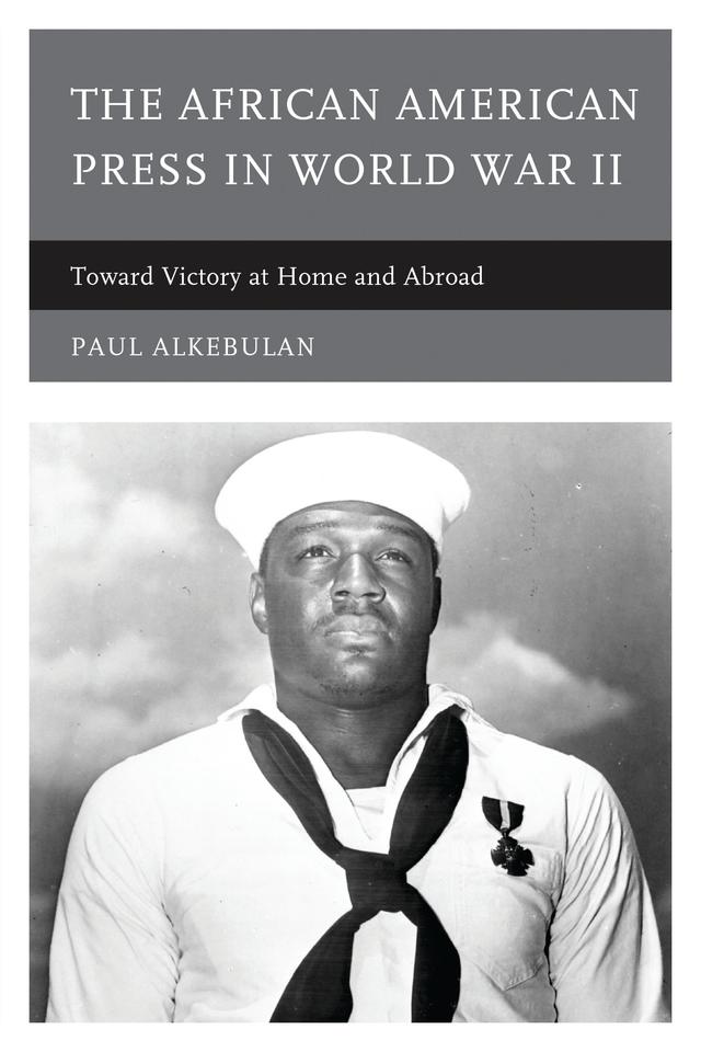 The African American Press in World War II by Paul Alkebulan