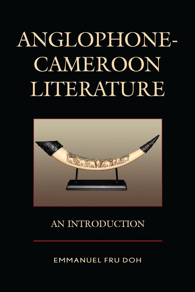 Anglophone-Cameroon Literature by Emmanuel Fru Doh, Shadrach A. Ambanasom