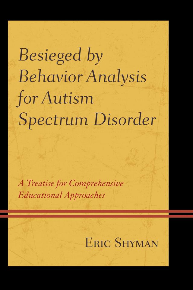 Besieged by Behavior Analysis for Autism Spectrum Disorder by Eric Shyman
