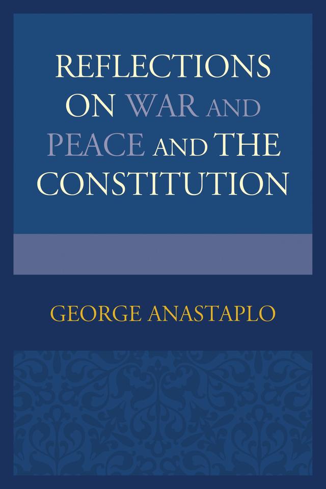 Reflections on War and Peace and the Constitution by George Anastaplo