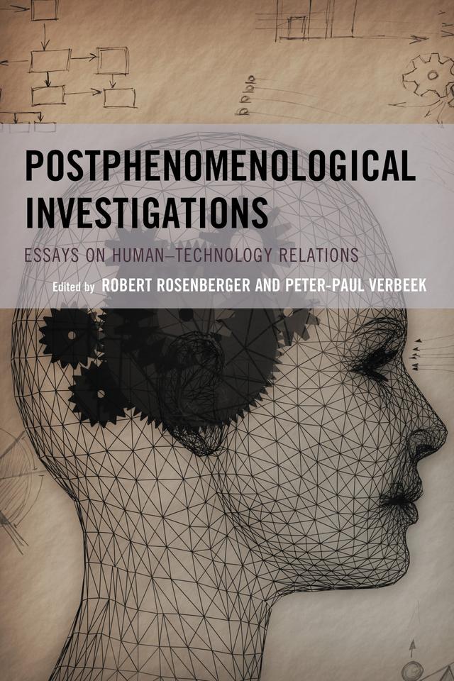 Postphenomenological Investigations by Adam Rosenfeld, Albert Borgmann, Andrew Feenberg, Annamaria Carusi, Asle Kiran, Aud Sissel Hoel, Chris Kaposy, Diane Michelfelder, Don Ihde, Fernando Secomandi, Frances Bottenberg, Jan Kyrre Berg Friis, Kirk M. Besmer, Lenore Langsdorf, Marie-Christine Nizzi, Peter-Paul Verbeek, Rosenberger, Søren Riis, Yoni Van Den Eede
