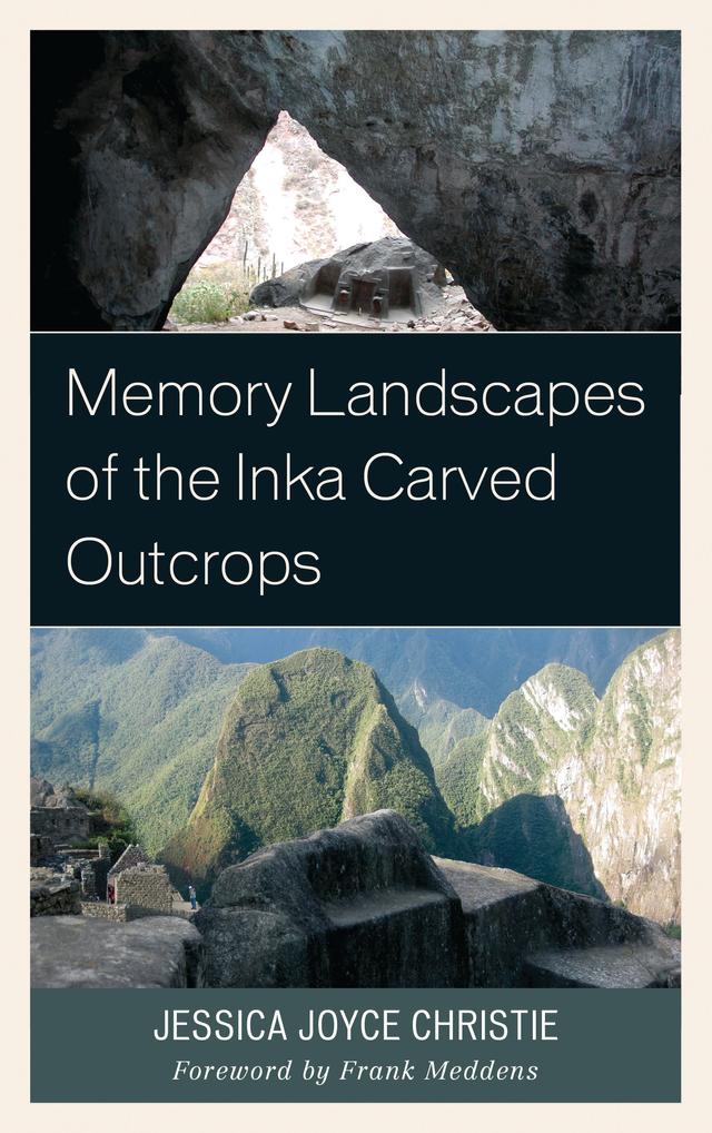 Memory Landscapes of the Inka Carved Outcrops by 