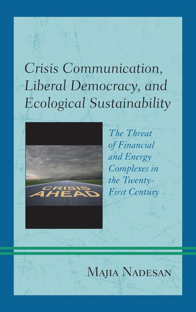 Crisis Communication, Liberal Democracy, and Ecological Sustainability by Majia Nadesan