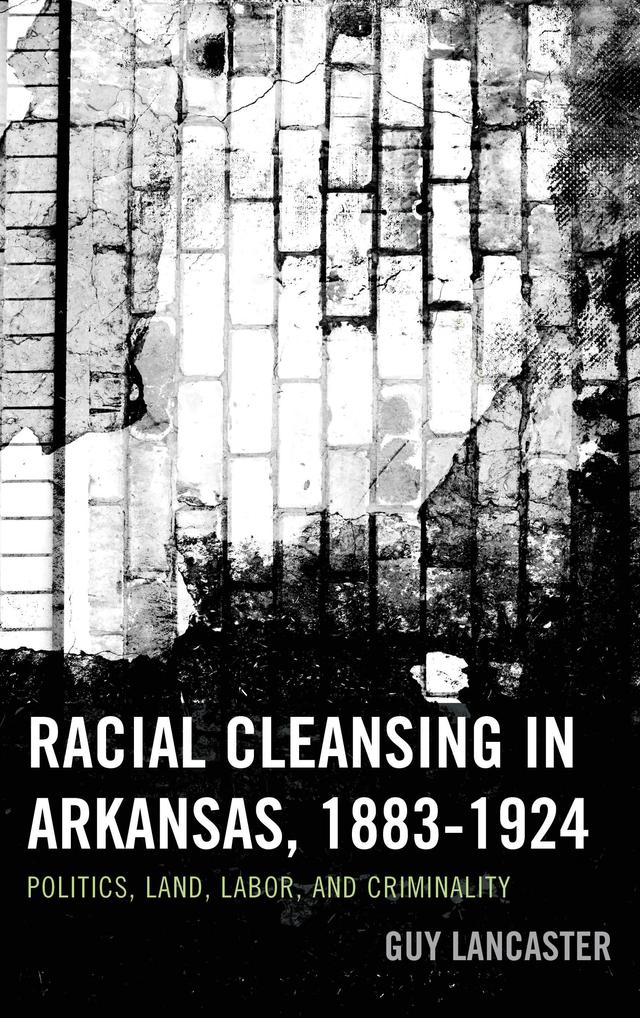 Racial Cleansing in Arkansas, 1883–1924 by Guy Lancaster