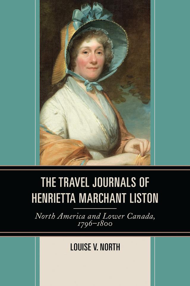 The Travel Journals of Henrietta Marchant Liston by Louise V. North