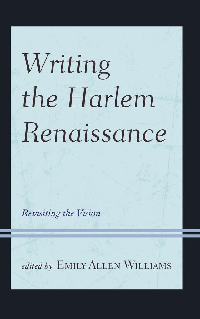 Writing the Harlem Renaissance by Antonia Iliadou, Christopher Varlack, Devona Mallory, Emily Allen Williams, Gerardo Del Guercio, Imani Michelle Scott, Jacqueline C. Jones, Mary Lynn Chamber, Reginald Martin