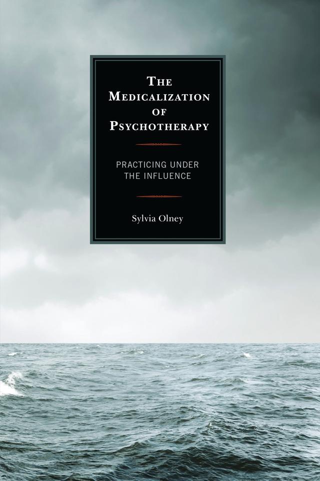 The Medicalization of Psychotherapy by Sylvia Olney
