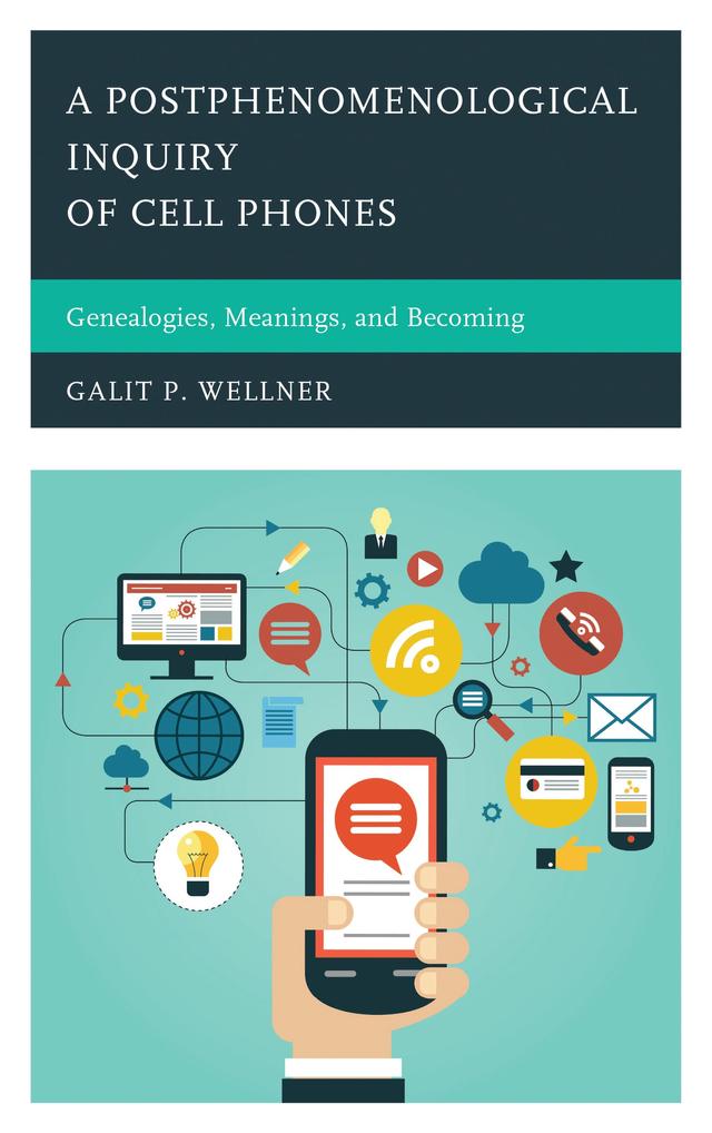 A Postphenomenological Inquiry of Cell Phones by Galit Wellner