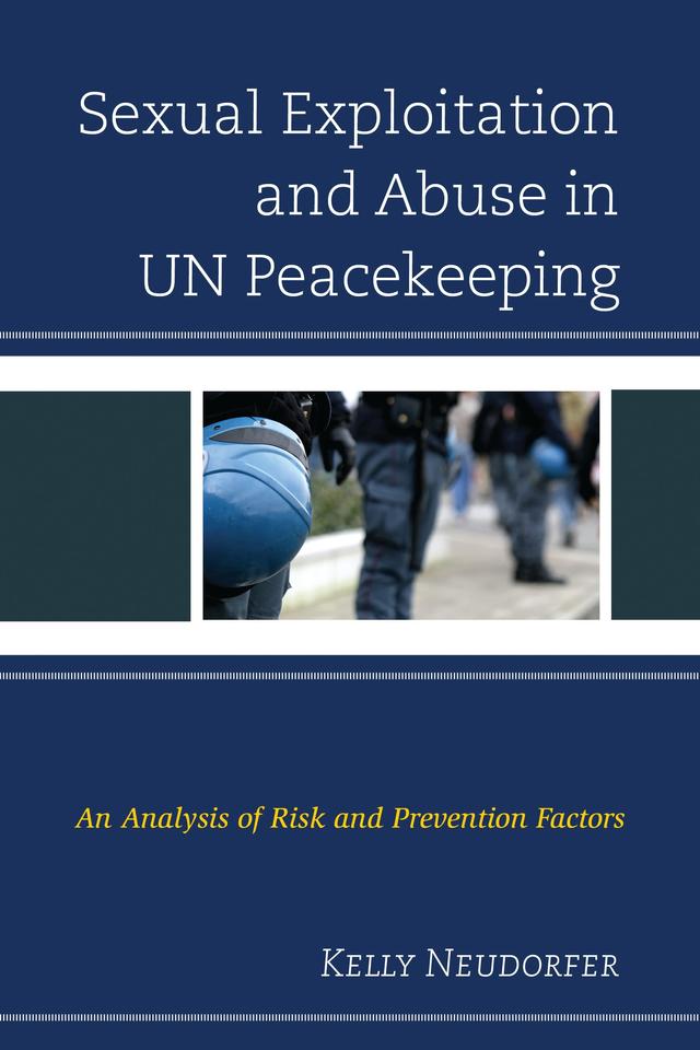 Sexual Exploitation and Abuse in UN Peacekeeping by Kelly Neudorfer