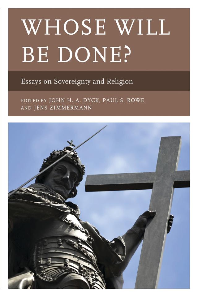 Whose Will Be Done? by Andrés Pérez-Baltodano, Eric Elshtain, Jean Bethke Elshtain, Jens Zimmermann, John Dyck, Marc Livecche, M. Christian Green, Paul Rowe, Robert Joustra