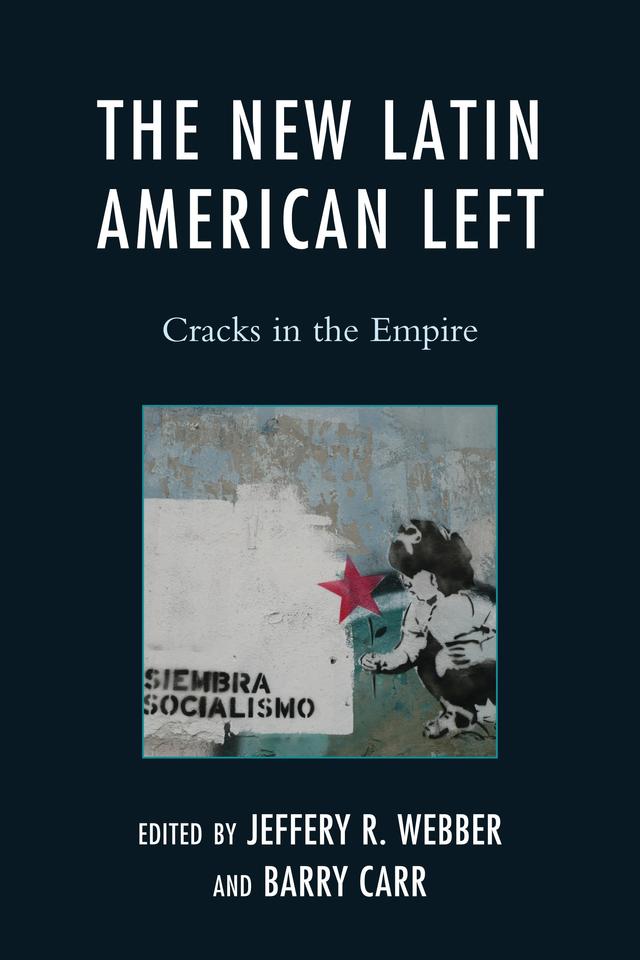 The New Latin American Left by Barry Carr, Jeffery R. Webber