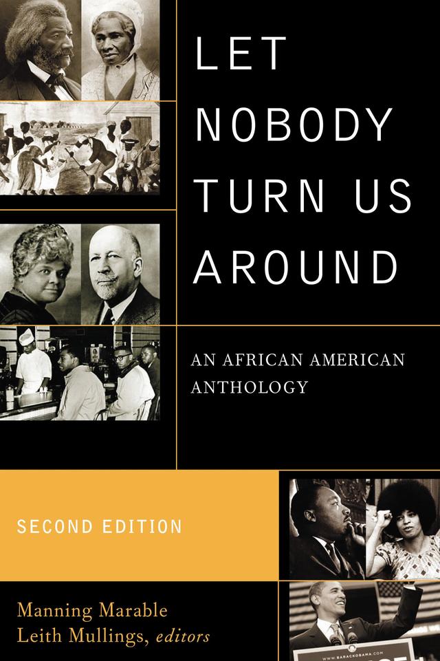 Let Nobody Turn Us Around by Adam Clayton Powell Jr., Alice Moore Dunbar-Nelson, Amiri Baraka, A Philip Randolph, Audre Lorde, Bayard Rustin, bell hooks, Booker T. Washington, Claude McKay, Cyril V. Briggs, David Walker, Edward Wilmot Blyden, Elijah Muhammad, Fannie Lou Hamer, Frances Ellen Watkins Harper, Frederick Douglass, Harold Washington, Henry Highland Garnet, Huey P. Newton, Ida B. Wells-Barnett, James Baldwin, James Weldon Johnson, Jo Ann Robinson, Josephine St. Pierre Ruffin, Langston Hughes, Leith Mullings, Louis Farrakhan, Malcolm X, Manning Marable, Maria W. Stewart, Martin Luther King Jr., Mary Church Terell, Molefi Kete Asante, Mumia Abu-Jamal, Nat Turner, Olaudah Equiano, Paul Laurence Dunbar, Paul Robeson, Richard Allen, Rosa Parks, Roy Wilkins, Sojourner Truth, Solomon Northrup, Stokely Carmichael, Thurgood Marshall, William Edward Burghardt Du Bois, William Julius Wilson