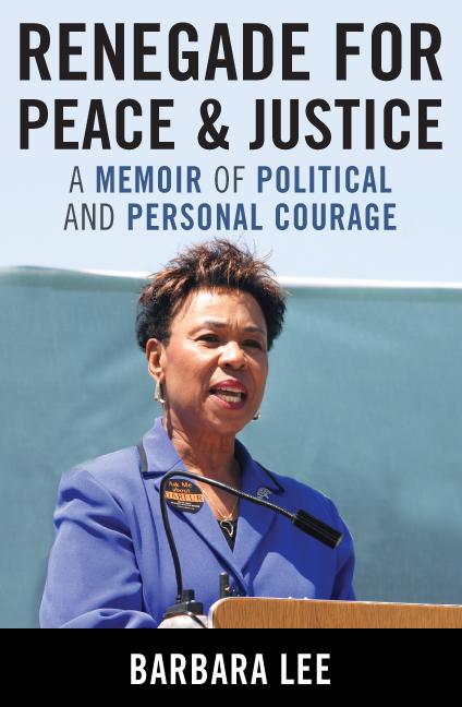 Renegade for Peace and Justice by Barbara Lee
