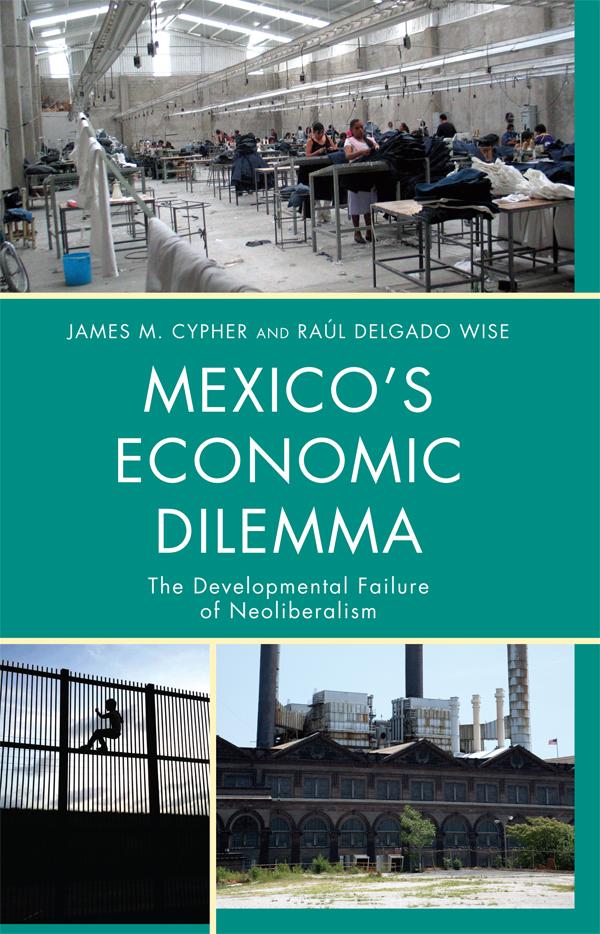Mexico's Economic Dilemma by James M. Cypher, Raúl Delgado Wise