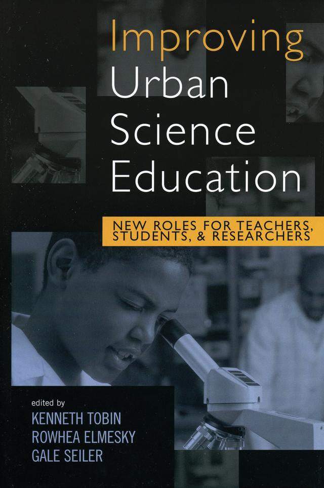 Improving Urban Science Education by Catherine Milne, Cristobal Carambo, Gale Seiler, Jennifer Beers, Kathryn Scantlebury, Kenneth Tobin, Lacie Butler, Linda Loman, Melissa Sterba, Rowhea Elmesky, Sarah-Kate LaVan, Sonya Martin, Stacy Olitsky, Tracey Otieno, Wolff-Michael Roth