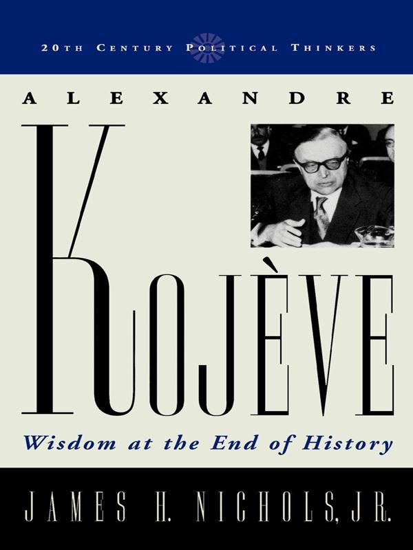 Alexandre Kojeve by James H. Nichols Jr.