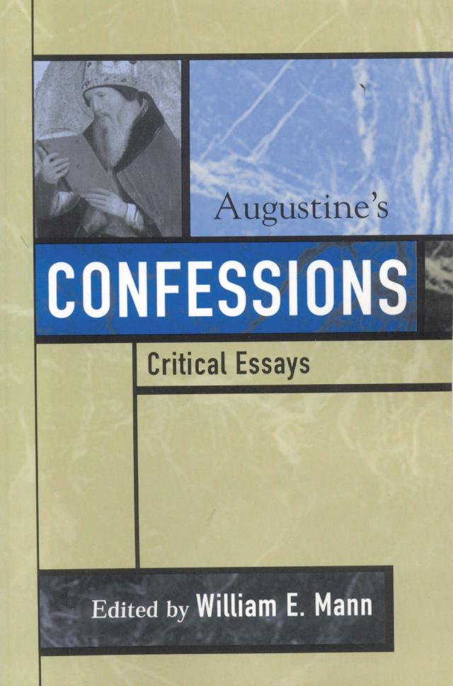 Augustine's Confessions by Gareth B. Matthews, Garry Wills, Ishtiyaque Haji, Nicholas Wolterstorff, Paul Bloom, Paul Helm, Richard Sorabji, Scott MacDonald, William E. Mann