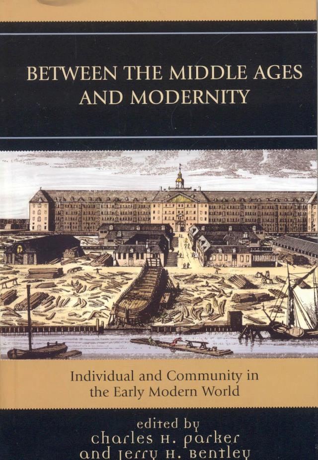 Between the Middle Ages and Modernity by Charles H. Parker, Jerry H. Bentley