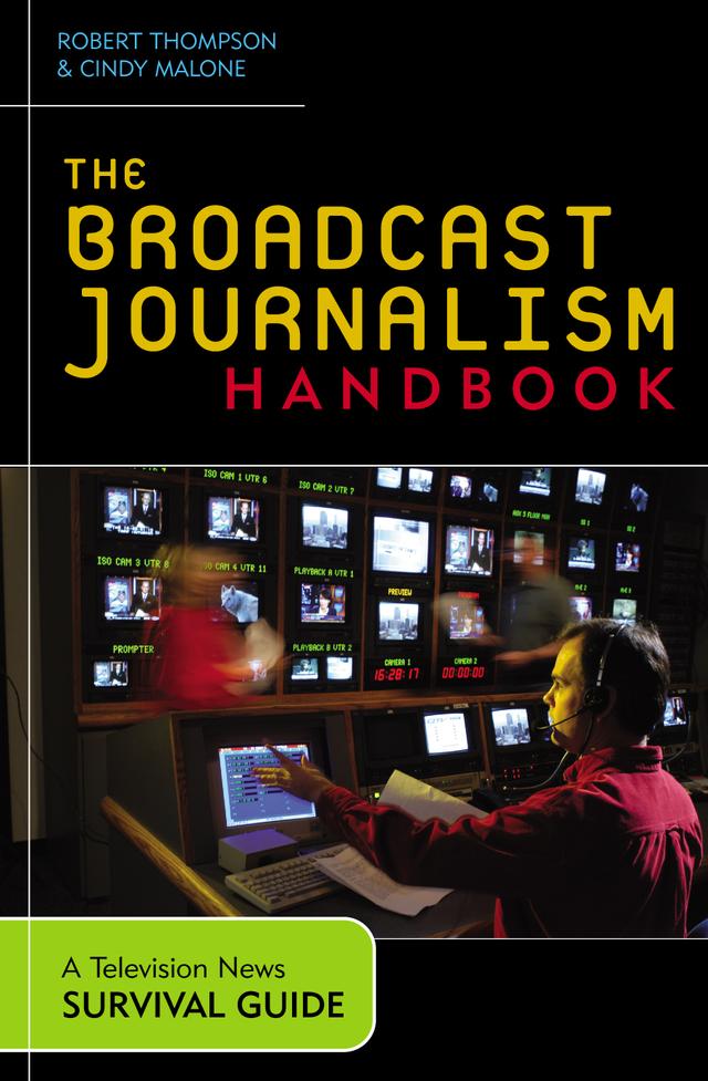The Broadcast Journalism Handbook by Cindy Malone, Robert Thompson