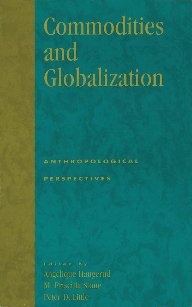Commodities and Globalization by Angelique Haugerud, Bob White, Bruce D. Roberts, Catherine S. Dolan, Gabriela Vargas-Cetina, Jane L. Collins, Lois Stanford, Mitchell S. Rothman, M Priscilla Stone, Nicole Polier, Peter D. Little, Priscilla M. Stone, Randy Ziegenhorn, Stuart Plattner, Winifred Creamer