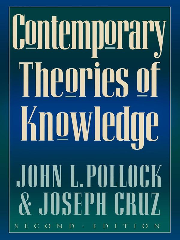 Contemporary Theories of Knowledge by John L. Pollock, Joseph Cruz
