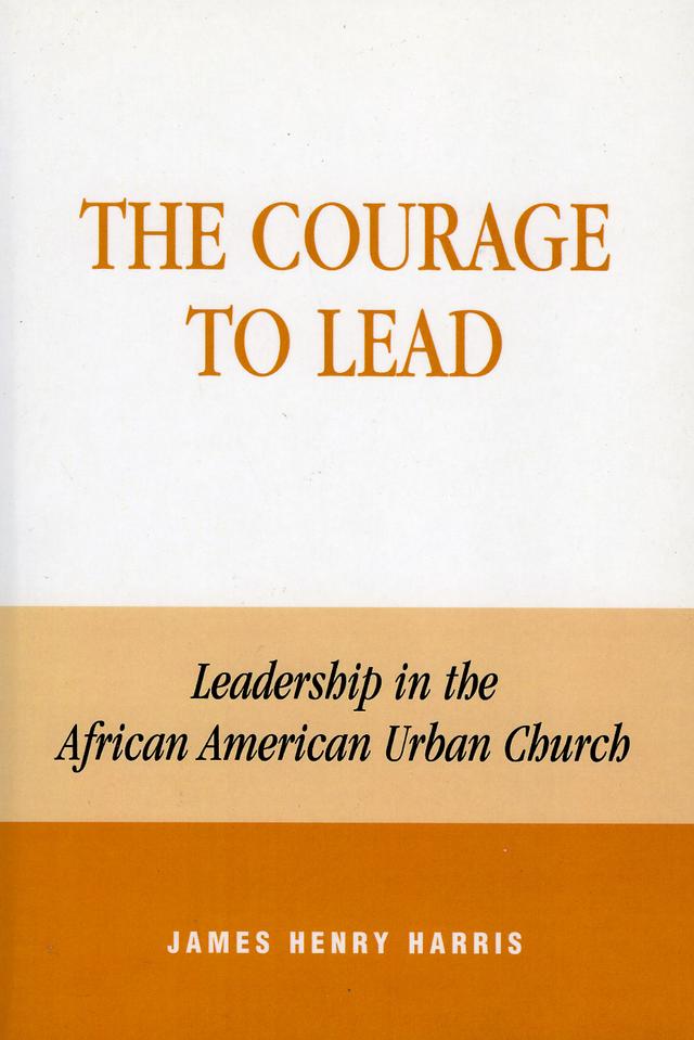 The Courage to Lead by James Henry Harris