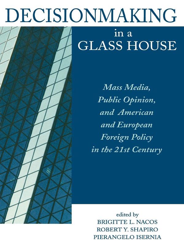 Decisionmaking in a Glass House by Benjamin I. Page, Brigitte Nacos, Bruce Chadwick, Clay Ramsay, Dennis Chiu, Eric Shiraev, Eugene R. Wittkopf, John Zaller, Lawrence R. Jacobs, Martin Shaw, Natalie La Balme, Natasha Hritzuk, Ole R. Holsti, Philip Everts, Pierangelo Isernia, Richard C. Eichenberg, Richard Sinnott, Richard Sobel, Robert M. Entman, Robert Y. Shapiro, Ronald H. Hinckley, Steven Kull, Vlad Zubok