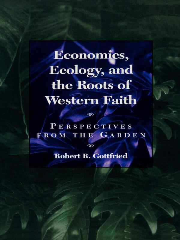 Economics, Ecology, and the Roots of Western Faith by Robert R. Gottfried