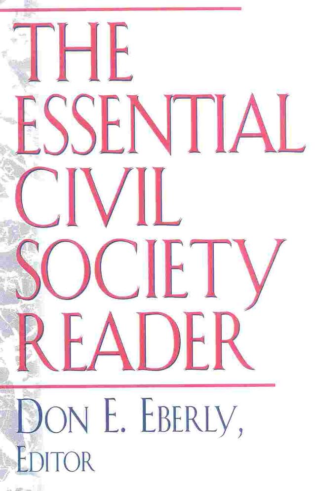 The Essential Civil Society Reader by Alan Wolfe, Allan Ehrenhalt, Amitai Etzioni, Daniel Bell, Don E. Eberly, Francis Fukuyama, Gertrude Himmelfarb, James Q. Wilson, Jean Bethke Elshtain, John Dilulio, John McKnight, Mary Ann Glendon, Michael Sandel, Peter Berger, Richard John Neuhaus, Robert Bellah, Robert Nisbet, Vaclav Havel, William A. Schambra, William Galston