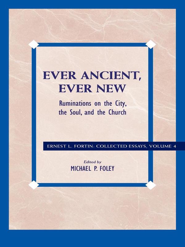 Ever Ancient, Ever New by Ernest L. Fortin, Michael P. Foley