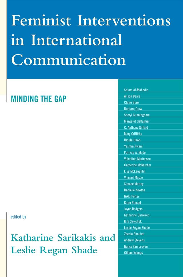 Feminist Interventions in International Communication by Alison Beale, Andrew Stevens, Barbara Crow, C Anthony Giffard, Catherine McKercher, Danielle Newton, Gillian Youngs, Jayne Rodgers, Katharine Sarikakis, Kim Sawchuk, Kiran Prasad, Leslie Regan Shade, Lisa McLaughlin, Margaret Gallagher, Nancy Van Leuven, Patricia Made, Salam Al-Mahadin, Sheryl Cunningham, Ursula Huws, Vincent Mosco, Yasmin Jiwani, Zeenia Shaukut