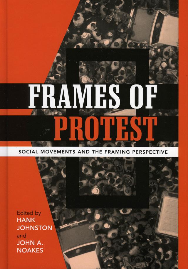 Frames of Protest by Cathy Schneider, David A. Snow, David L. Westby, Hank Johnston, Holly J. McCammon, Jan Massens, John A. Noakes, Jorge Cadena-Roa, Lyndi Hewitt, Padraic Kenney, Pamela E. Oliver, Robert D. Benford, Stefaan Walgrave, Stephen Valocchi