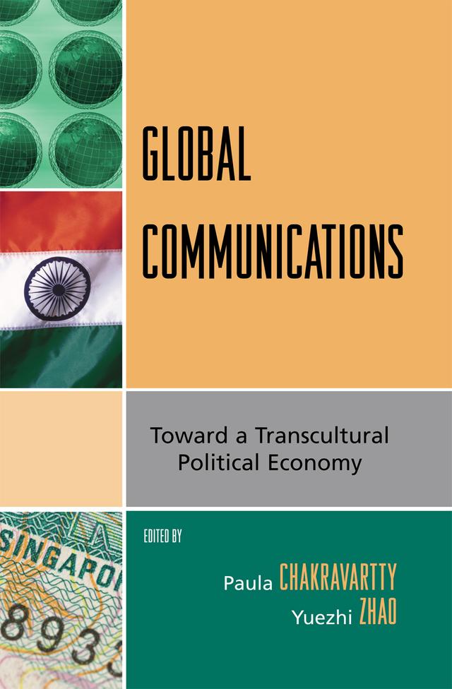Global Communications by Paula Chakravartty, Yuezhi Zhao