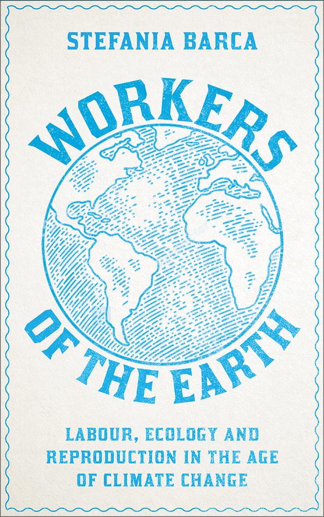 Workers of the Earth by Stefania Barca